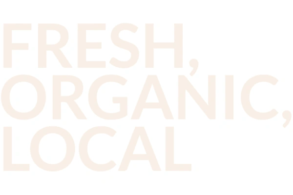 FRESH,ORGANIC,LOCAL